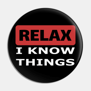 Relax I know things Pin