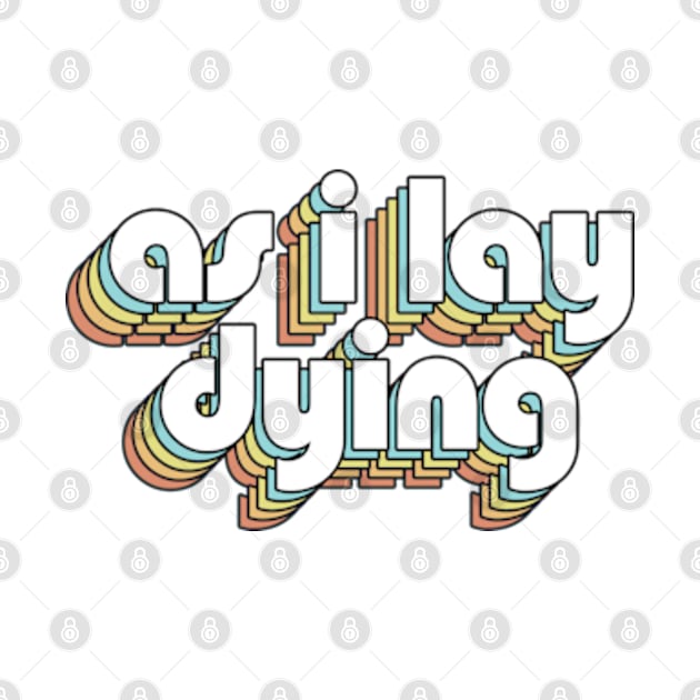 As I Lay Dying - Retro Rainbow Typography Faded Style by Paxnotods