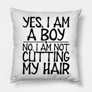 Long Hair - Yes, I am a boy No, I am not cutting my hair Pillow