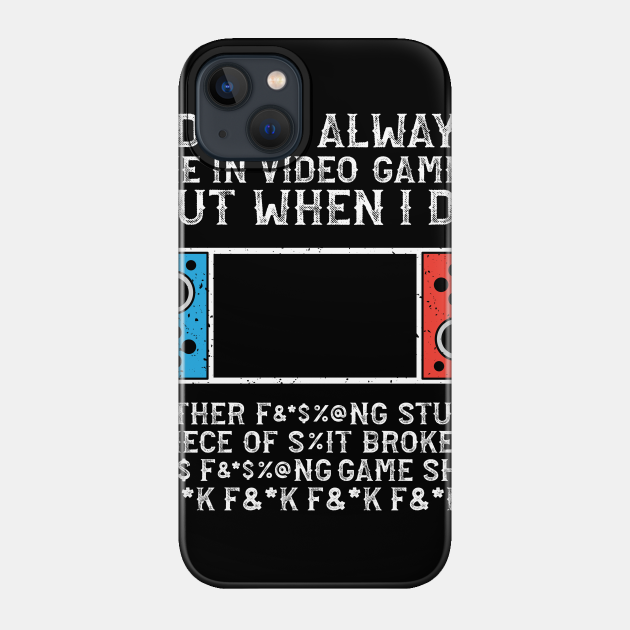 I Don't Always Die In Video Games, But When I Do - Video Game - Phone Case