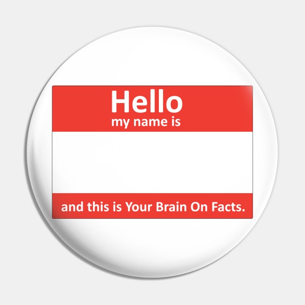 My name's... and this is Your Brain On Facts Pin by Your Brain On Facts