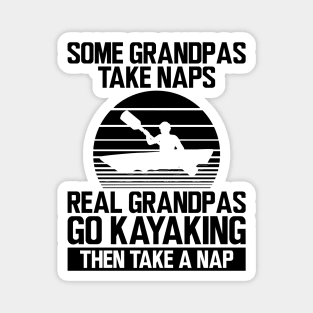 Kayak - Some grandpas take naps real grandpas go kayaking then take a nap Magnet