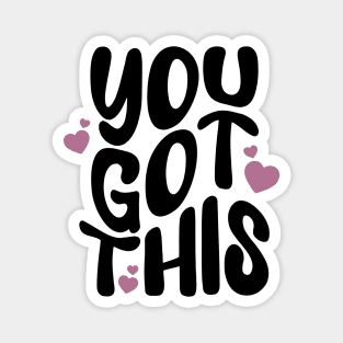 You got this - a cute postive Quote to motivate you to keep going Magnet