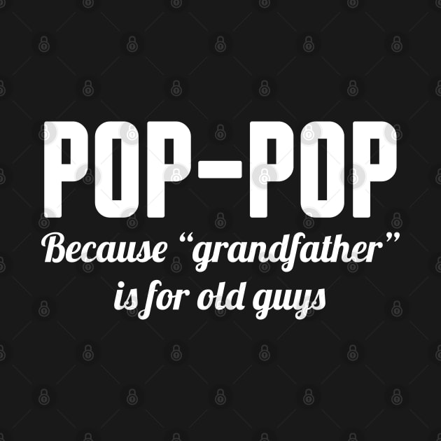 Poppop Because Grandfather is for Old Guys by WorkMemes