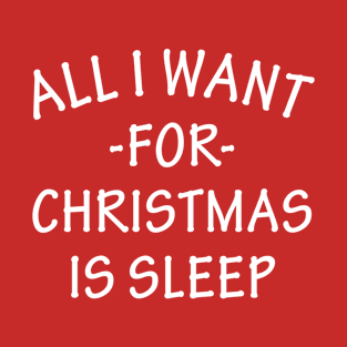 All I Want for Christmas Is Sleep T-Shirt