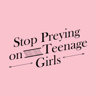 Stop preying on teenage girls T-Shirt