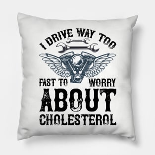 I drive way too fast to worry about cholesterol T Shirt For Women Men Pillow