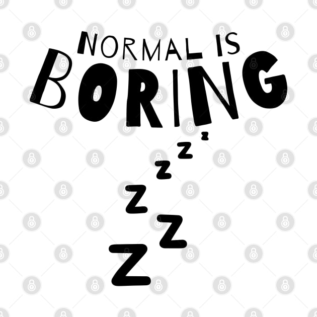 Normal Is Boring. by That Cheeky Tee