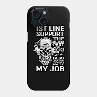 1St Line Support T Shirt - The Hardest Part Gift Item Tee Phone Case