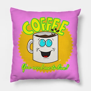 Coffee: You Need Me to Live! Pillow