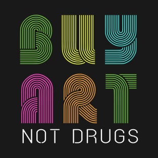 Buy art not drugs T-Shirt