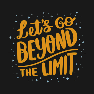 Let's Go Beyond The Limit. T-Shirt