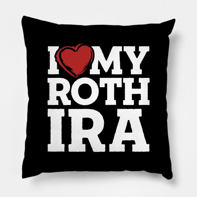 I Love My Roth IRA Pillow by TextTees