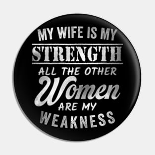 My wife is my strength all other women are weakness Funny Pin