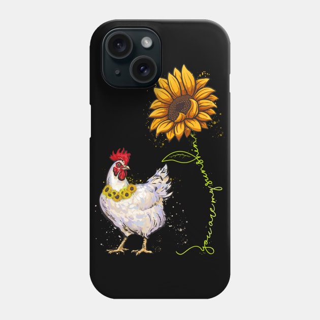 You are My Sunshine Chicken Sunflower Funny Chicken Lover Phone Case by neonatalnurse