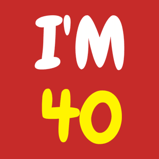 I'm 40 Years Old T-Shirt