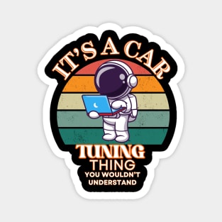 Its A Car Tuning Thing You Wouldn't Understand Funny Cute  Astronaut Laptop Racing Car Tuner Magnet