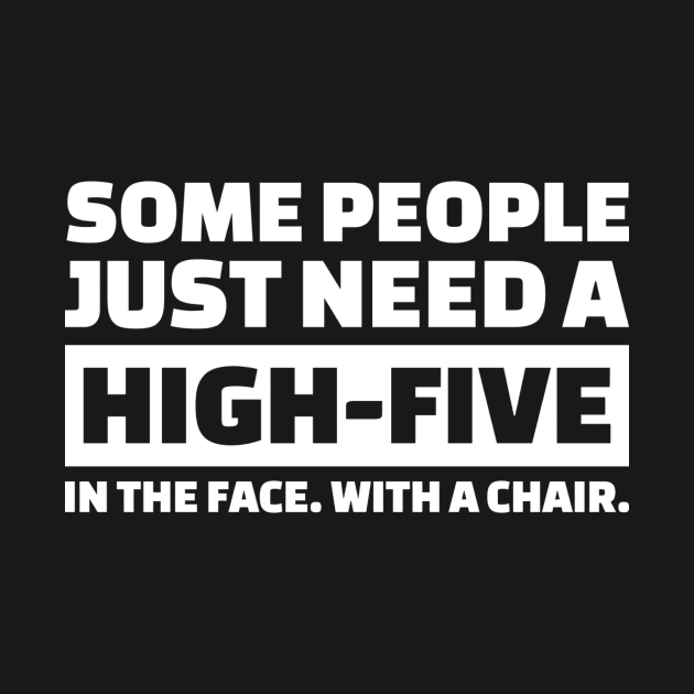 Some people just need a high-five in the face by Designzz