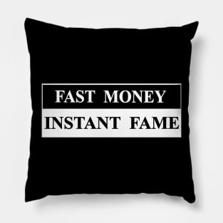 fast money instant fame Pillow