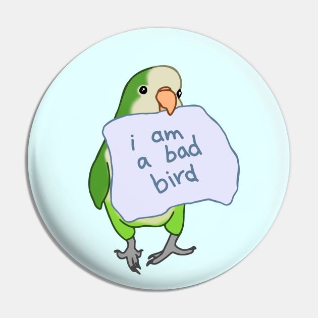 i am a bad bird - green monk parakeet Pin by FandomizedRose