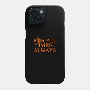 for all times always Phone Case