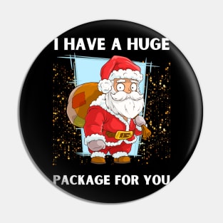 I Have A Huge Package For You Christmas Pin