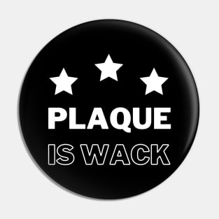 Plaque is wack Pin