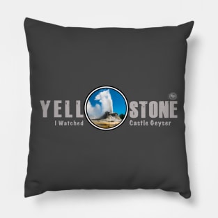 I Watched Castle Geyser, Yellowstone National Park Pillow