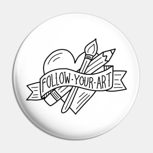 Follow Your Art (black outline) Pin