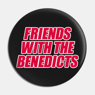 FRIENDS WITH THE BENEDICTS Pin