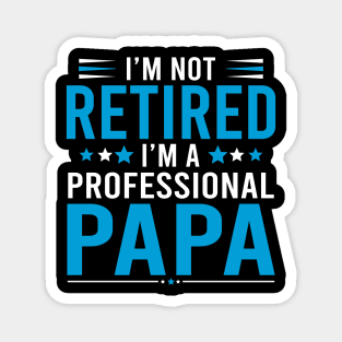 I'm not retired, I'm a professional Papa Magnet