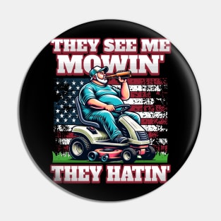 They See Me Mowin' They Hatin' Pin