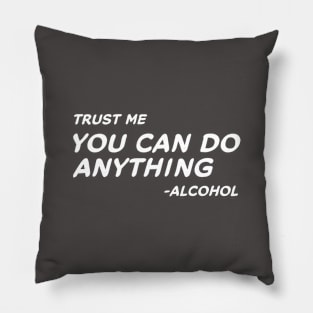 Trust Me You Can Do Anything - Alcohol #2 Pillow