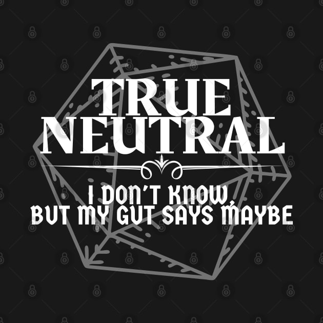 "I Don't Know, But My Gut Says Maybe" - True Neutral Alignment by DungeonDesigns