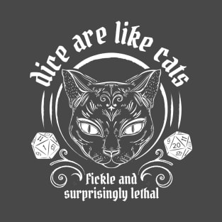 Dice Are Like Cats - Fickle and Surprisingly Lethal - Light Version T-Shirt