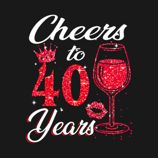 Cheers To 40 Years Old 40th Birthday Queen T-Shirt