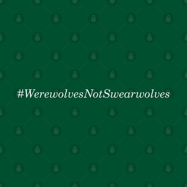 #WerewolvesNotSwearwolves by simplistictees