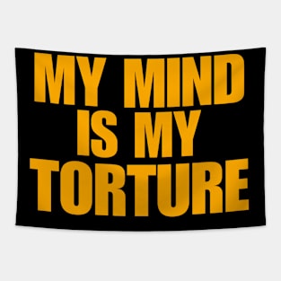 My Mind Is My Torture Tapestry
