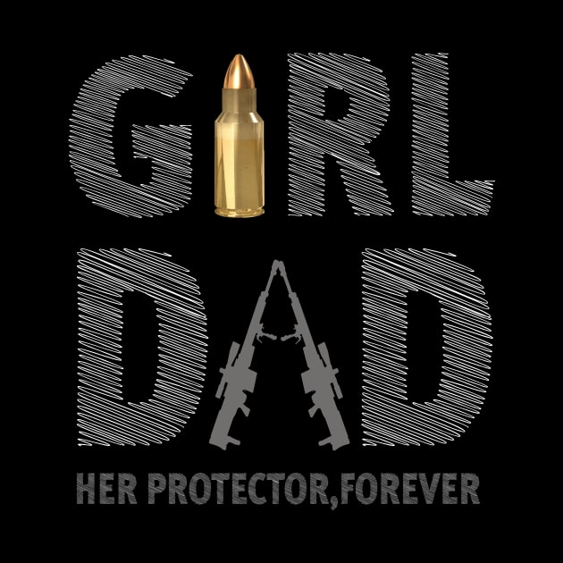 Mens Girl Dad Her Protector Forever Funny Father of Girls by l designs