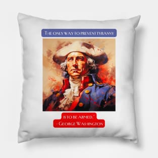 "The only way to prevent tyranny is to be armed." - George Washington Pillow