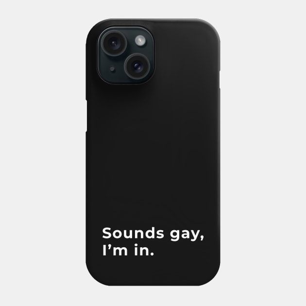 Sounds Gay, I'm In - Typography Phone Case by wordwearstyle