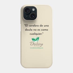 "El cerebro de una doula no es como cualquier." Phone Case