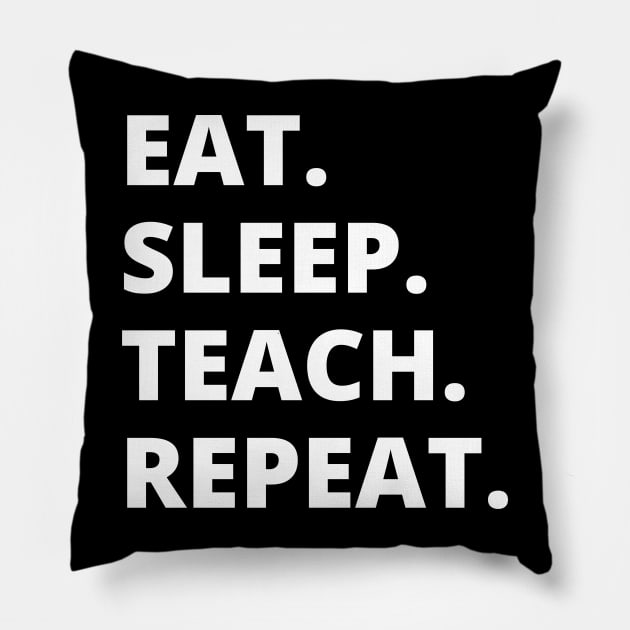 Eat Sleep Teach Repeat Pillow by HobbyAndArt