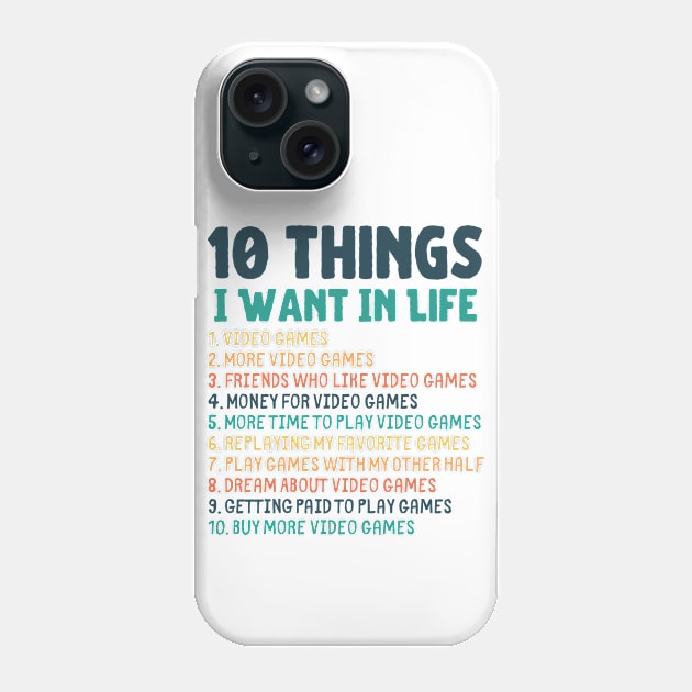 Ten Things I Want In Life Gaming Merch Phone Case by Murray's Apparel