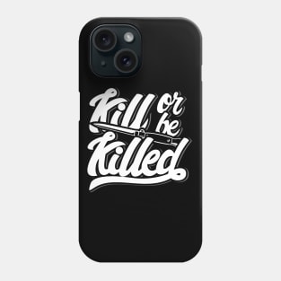 Kill Or Be Killed Phone Case