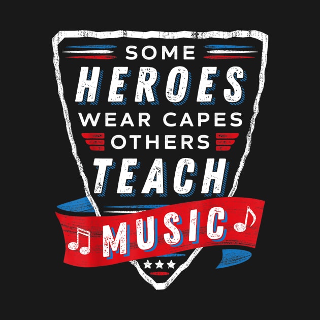 Some Heroes Wear Capes Others Teach Music Teacher Gift Funny by Tane Kagar