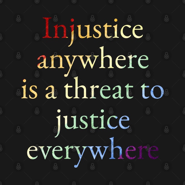 LGBTQ Injustice Anywhere Is A Threat To Justice Everywhere by JammyPants