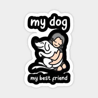 My Dog , My Best Friend Magnet