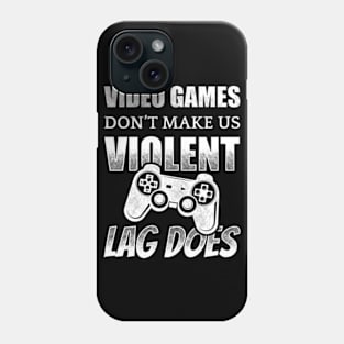 Video Games Don't Make Us Violent LAG DOES Phone Case