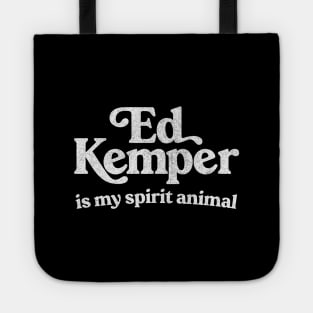 Ed Kemper Is My Spirit Animal Tote